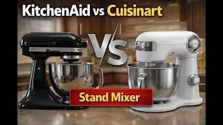 KitchenAid vs Cuisinart Stand Mixer – Which One Should You B