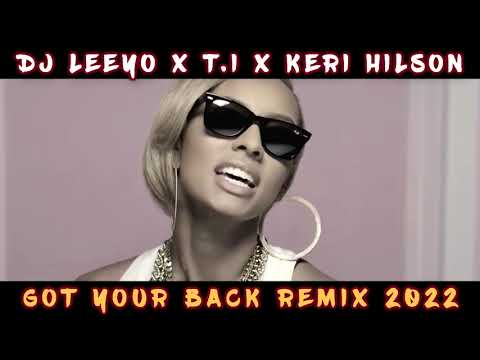 DJ LEEYO X T.I X KERI HILSON  - GOT YOUR BACK REMIX (2022)