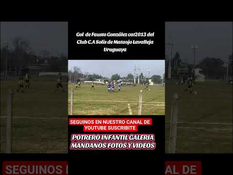 POTRERO INFANTIL.Gol de Fausto González cat2013 Club C.A Solis de Mataojo Lavalleja  Uruguay 🇺🇾