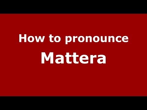How to pronounce Mattera (Italian/Italy) - PronounceNames.com