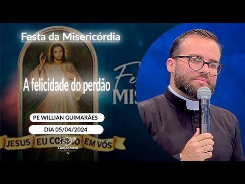 A felicidade do perdão - Padre Willian Guimarães (05/04/2024)