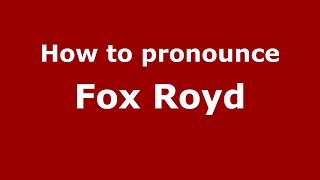 How to pronounce Fox Royd