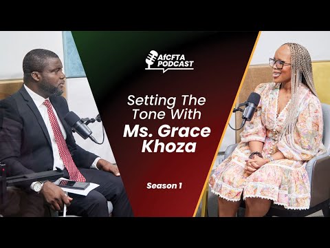 Setting the Tone | AfCFTA Podcast with Ms. Grace Khoza (Curtain Raiser Episode)