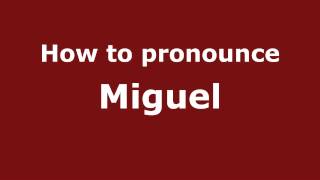 How to pronounce Miguel