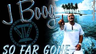 J Boog - So Far Gone (Special Delivery) ~~~ISLAND VIBE~~~