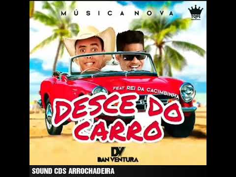 Desce do carro Dan Ventura e Rei da Cacimbinha MÚSICA Nova