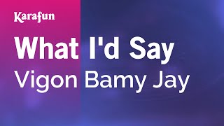 What I&#39;d Say - Vigon Bamy Jay | Karaoke Version | KaraFun