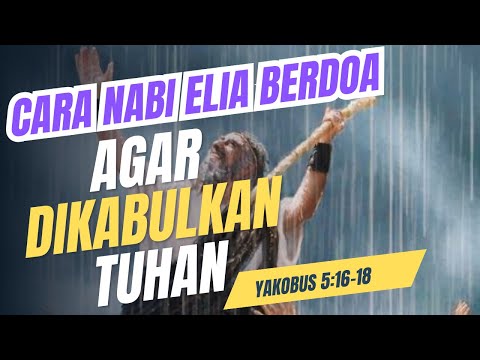 CARA NABI ELIA BERDOA AGAR DIKABULKAN TUHAN-MOTIVASI KRISTEN dan Renungan Kristen
