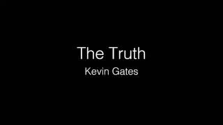 Kevin Gates - The Truth lyrics