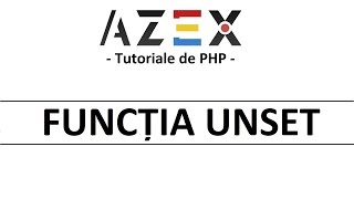 Tutoriale de PHP - 40. Unset - Ștergerea unei variabile sau a unui array