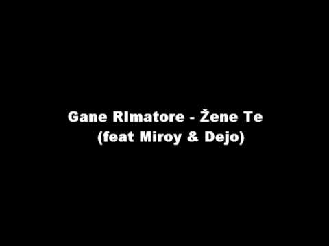 Gane RImatore - Žene Te (feat Miroy & Dejo)