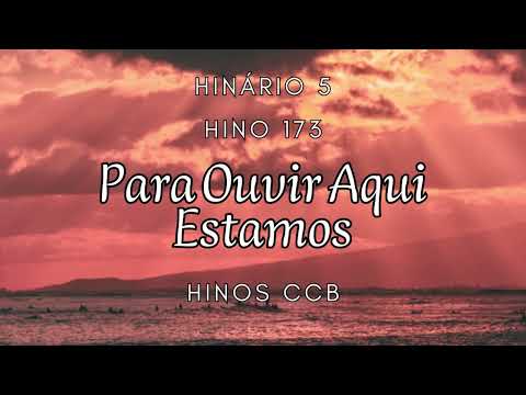 Hino 173  - Para Ouvir Aqui Estamos - Hinário 5 - Hinos CCB