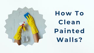 How To Clean Painted Walls?