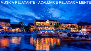MUSICA RELAXANTE - ACALMAR E RELAXAR A MENTE