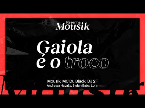 Resenha Mousik: Gaiola é o Troco - Mousik, Du Black, DJ 2F feat Andressa Hayalla, Stefan Baby, Lorin