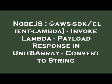 Nodejs Aws Sdkclient Lambda Invoke Lambda Payload Response In Unit8array Convert To Strin