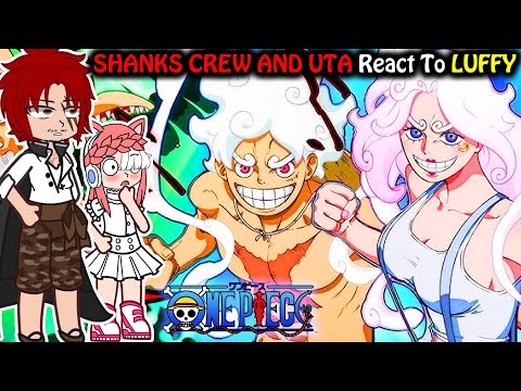 👒 Shanks crew and Uta react to Luffy | 👒 Onepiece | GachaClub