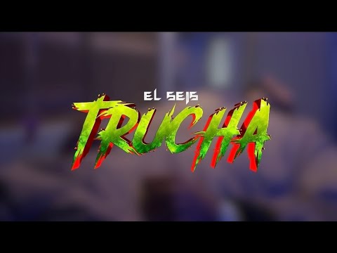 EL SEIS - TRUCHA [MUSIC VIDEO]