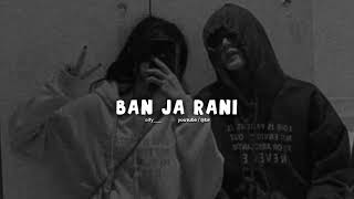 Ban ja Rani ( slowed + reverb ) broify!
