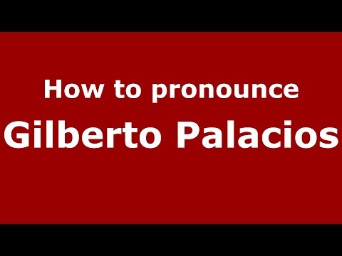 How to pronounce Gilberto Palacios (Spanish/Argentina) - PronounceNames.com