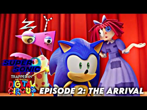 Super Sonic Style!: Trapped In The Amazing Digital Circus - Episode 2: The Arrival
