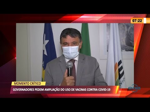 Governadores pedem ampliação do uso de vacinas contra Covid-19 12 03 2021