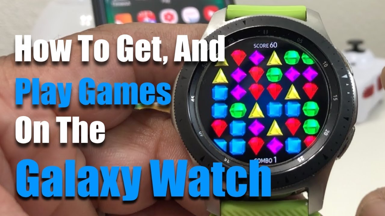 The Galaxy Watch: How To Get And Play Games.