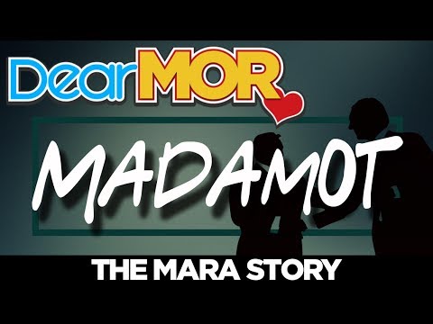 #DearMOR: "Madamot" The Mara Story 05-05-18