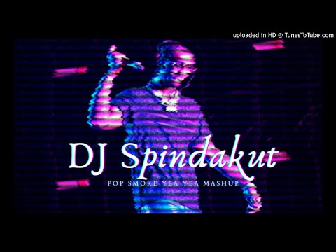 DJ SPINDAKUT X POP SMOKE - YEA YEA MASHUP 2020