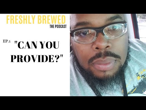 Freshly Brewed: Can You Provide? Part 1