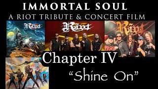 Immortal Soul - A Riot Tribute &amp; Concert Film - Chapter 4  &quot;Shine On &quot;