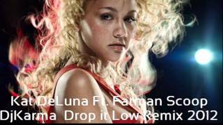 Kat DeLuna Ft. Fatman Scoop ft.DjKarma  Drop it Low Remix 2012