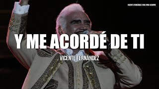 Vicente Fernández - Y Me Acorde De Ti (Letra/Lyrics)