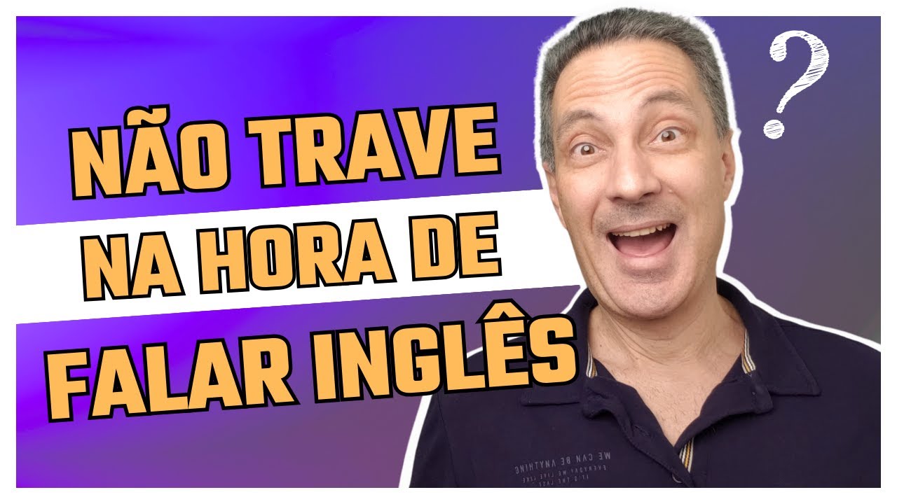 Como Não Travar Na Hora De Falar Inglês