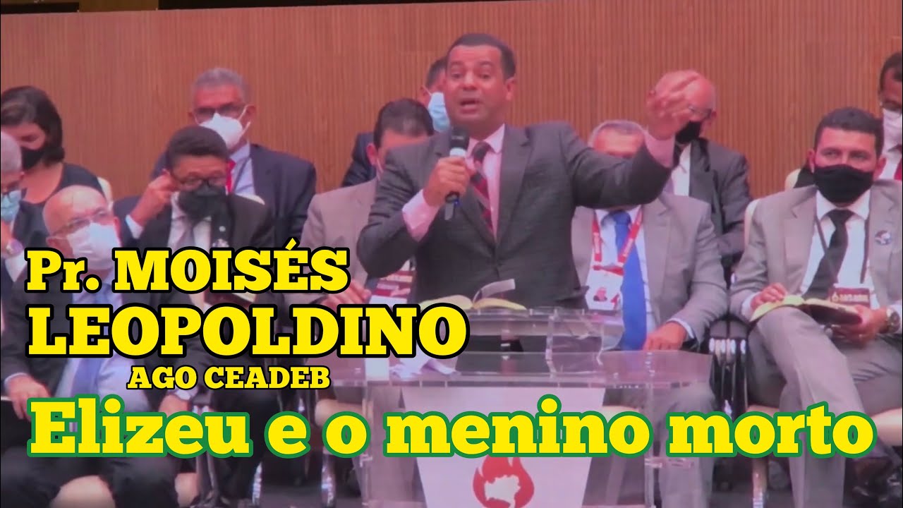 CONVENÇÃO CEADEB - Pr. Moisés Leopoldino - ELIZEU E O MENINO MORTO - Filmagem Pr. Léo Soares