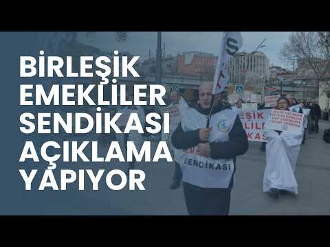 Birleşik Emekliler Sendikasından insanca yaşam talebi: 