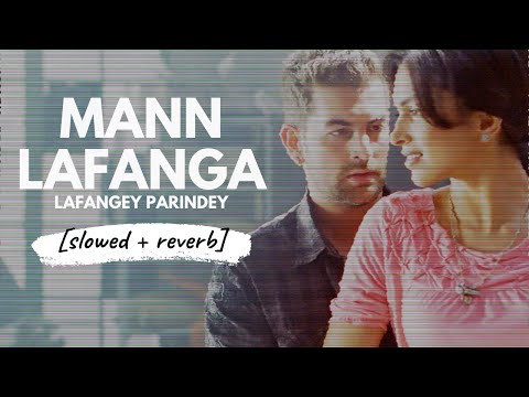 Mann Lafanga - Mohit Chauhan (Lafangey Parindey) [slowed + reverb]
