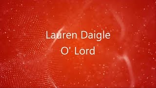 O' Lord - Lauren Daigle [lyrics] HD