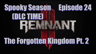 Remnant II - ft. HallowedSpectre - Ep. 24 | The Forgotten Kingdom Pt. 2