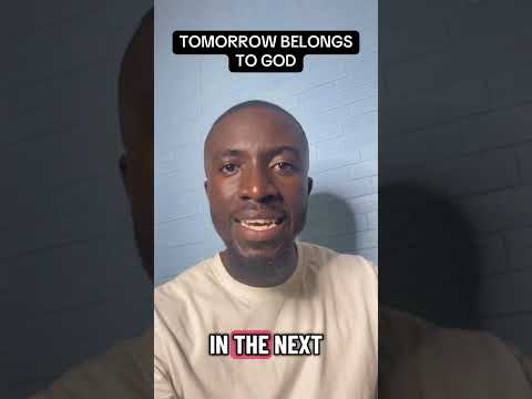 Tomorrow belongs to God not to man