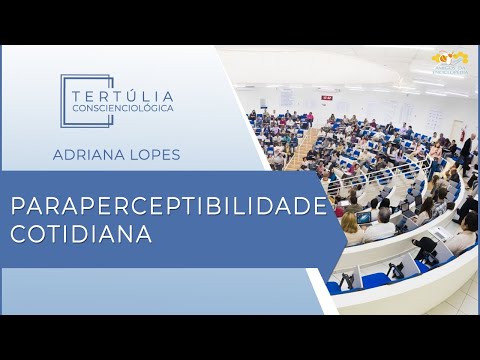 Tertúlia Conscienciologia 5465 - Paraperceptibilidade Cotidiana (Parapercepciologia)