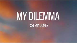 Selena Gomez - My Dilemma (Lyrics)