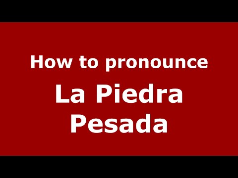 How to pronounce La Piedra Pesada (Mexico/Mexican Spanish) - PronounceNames.com