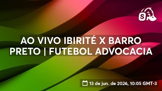 AO VIVO IBIRITÉ X BARRO PRETO | FUTEBOL ADVOCACIA