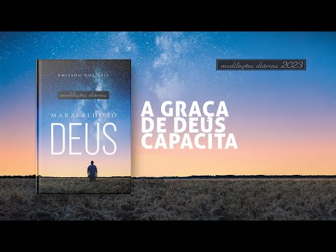 Meditações Diárias: 20 Janeiro - A GRAÇA DE DEUS CAPACITA l Maravilhoso Deus