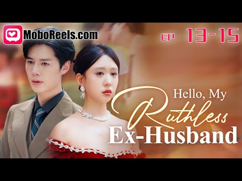 [Eng Sub]Hello, My Ruthless Ex-Husband EP 13-15 🥀 He Disappeared for 3 Years, Now He Humiliates Me?