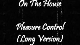 On The House - Pleasure Control (Long Version)