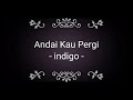 Andai Kau Pergi- Indigo Lyrics
