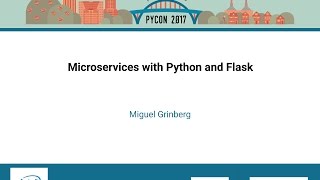 Miguel Grinberg - Microservices with Python and Flask - PyCon 2017