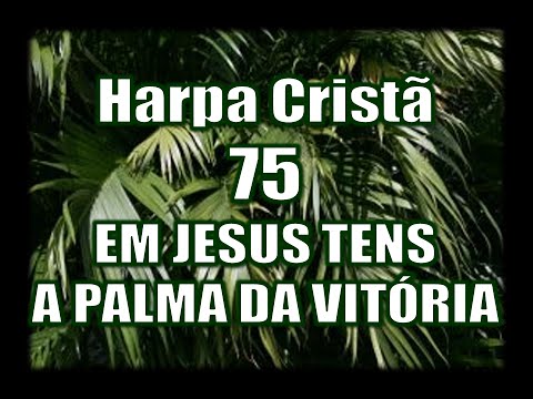 HARPA CRISTÃ 75 EM JESUS TENS A PALMA DA VITÓRIA